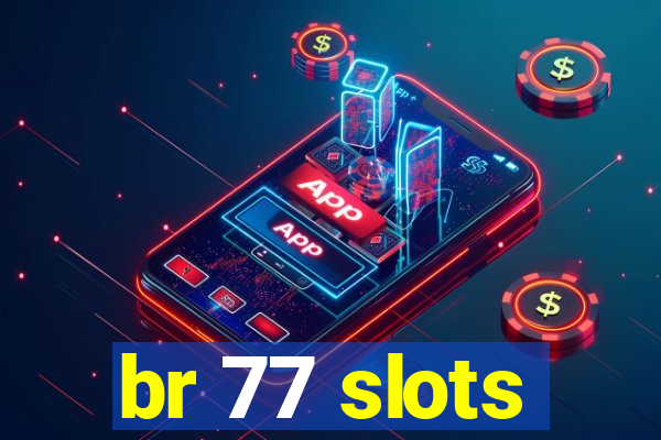 br 77 slots